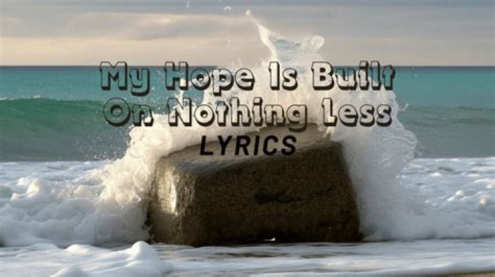 Amazing Grace My Hope Is Built on Nothing Less Hymn